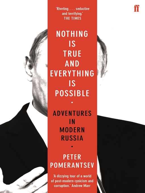 Title details for Nothing is True and Everything is Possible by Peter Pomerantsev - Available